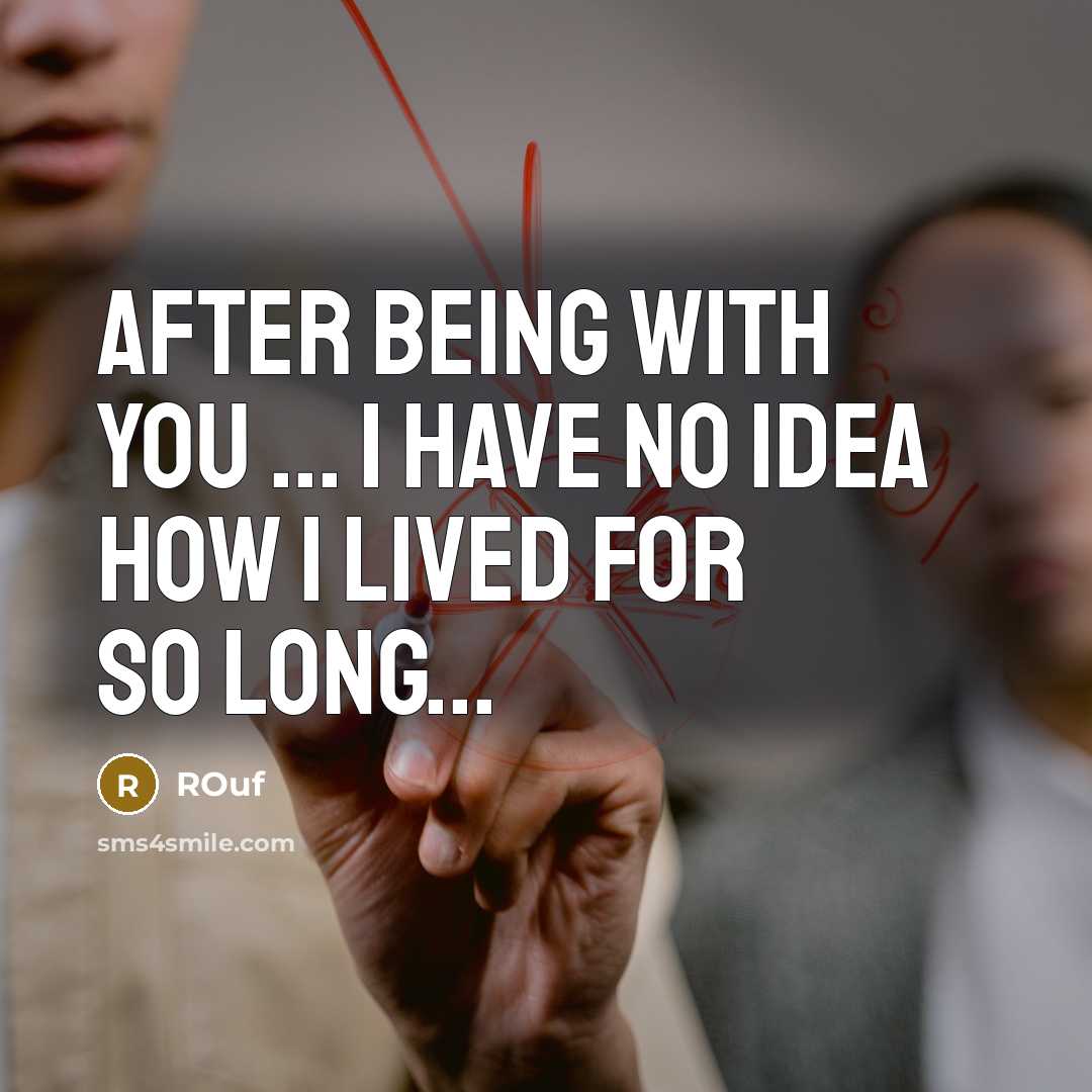 “After being with you ... i have no idea how i lived for so long...” quote by ROuf