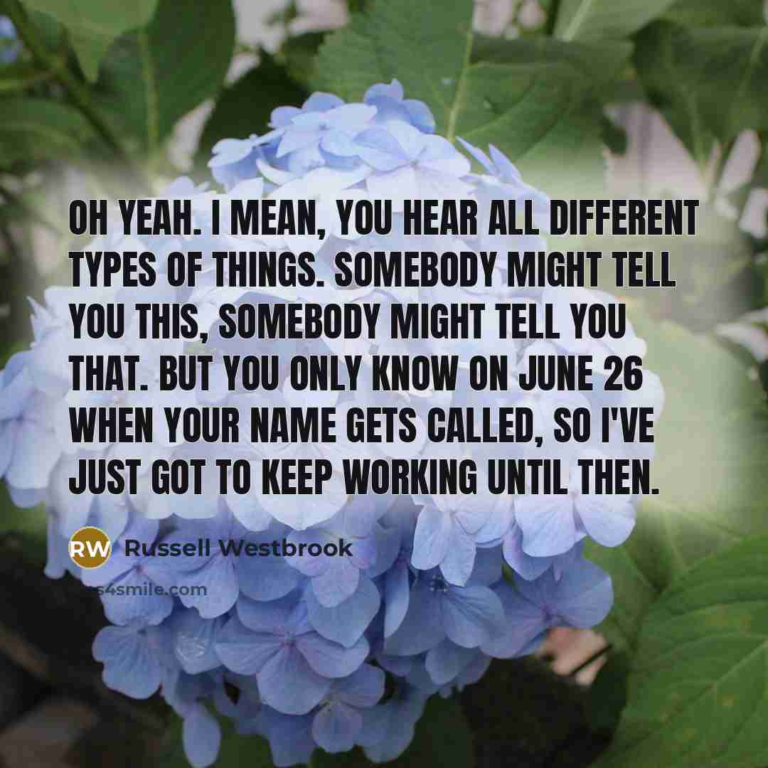 “Oh yeah. I mean, you hear all different types of…” quote by Russell Westbrook