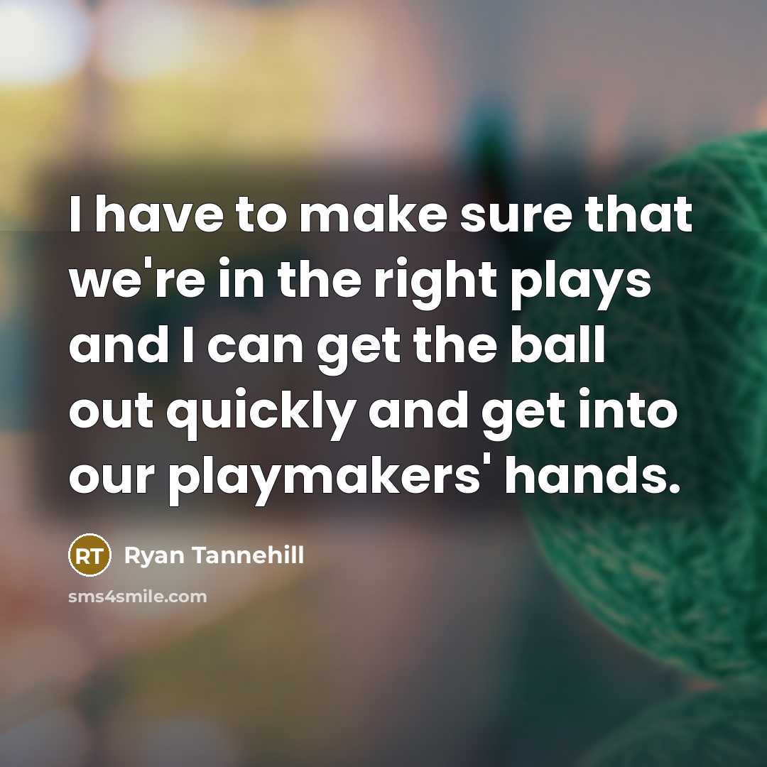 “I have to make sure that we're in the right…” quote by Ryan Tannehill