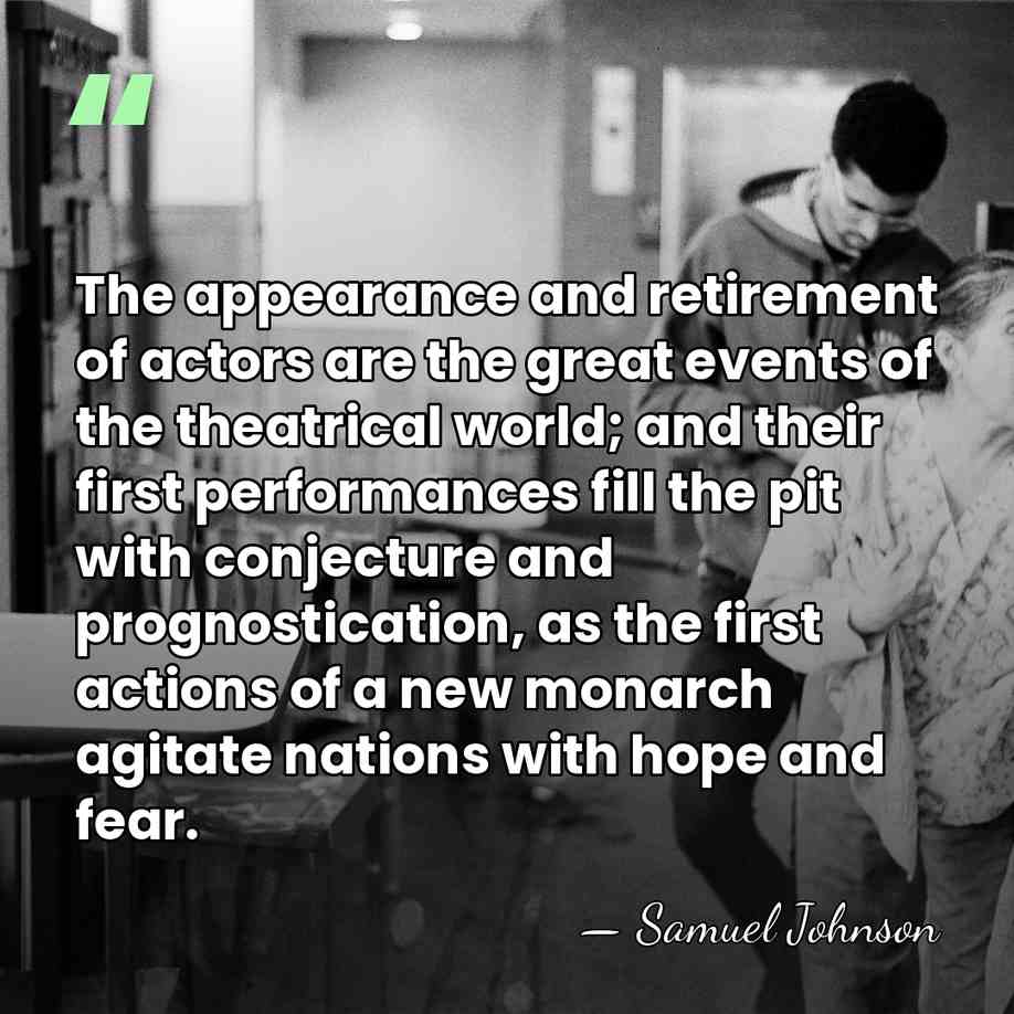 The appearance and retirement of actors are the great events of the&hellip; - Samuel Johnson