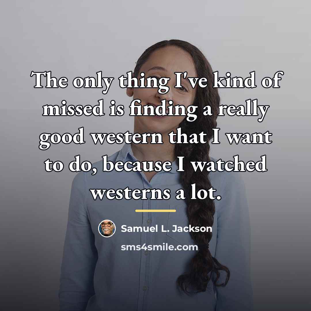 “The only thing I've kind of missed is finding a…” quote by Samuel L. Jackson
