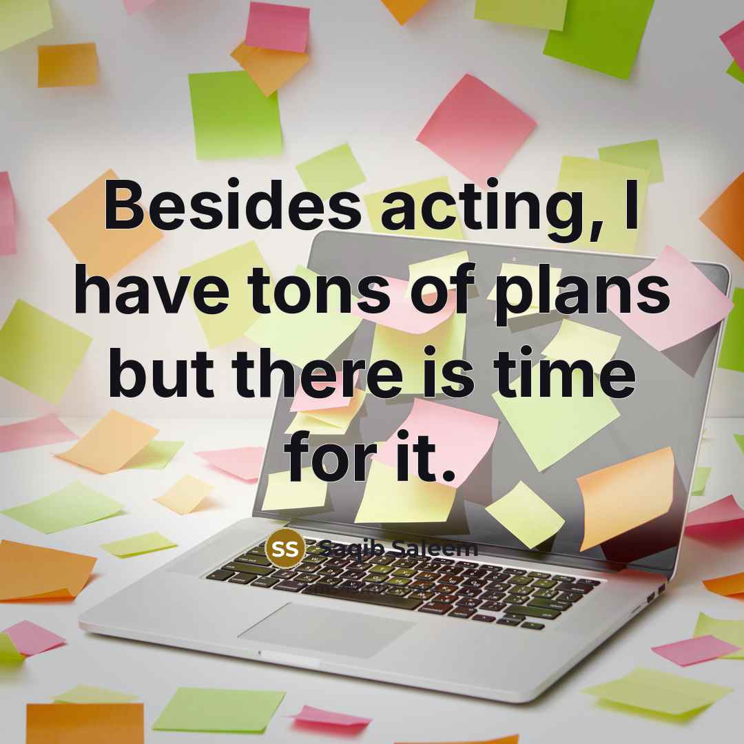 “Besides acting, I have tons of plans but there is…” quote by Saqib Saleem