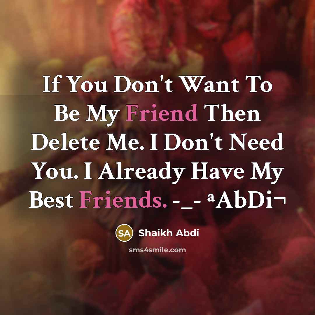“If You Don't Want To Be My Friend Then Delete…” quote by Shaikh Abdi