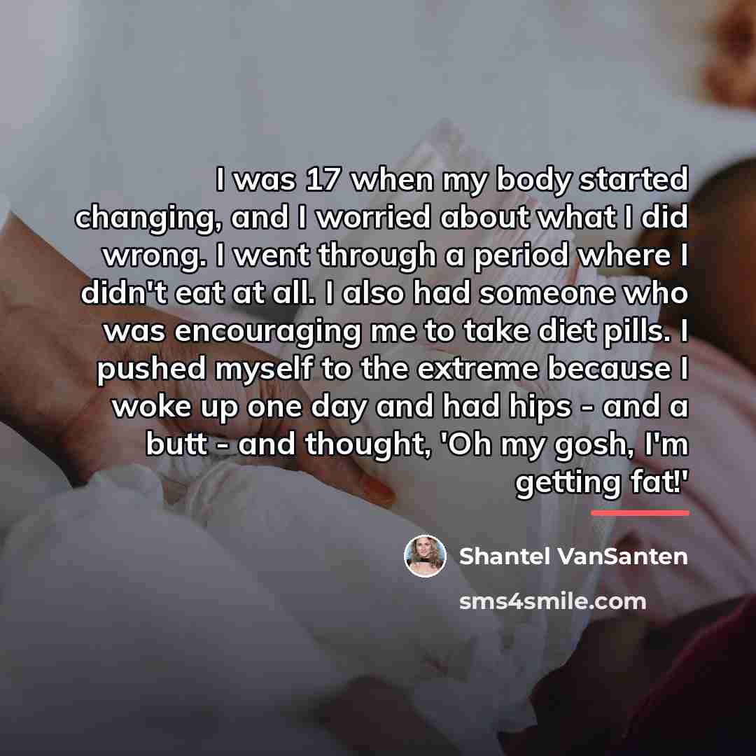 “I was 17 when my body started changing, and I…” quote by Shantel VanSanten