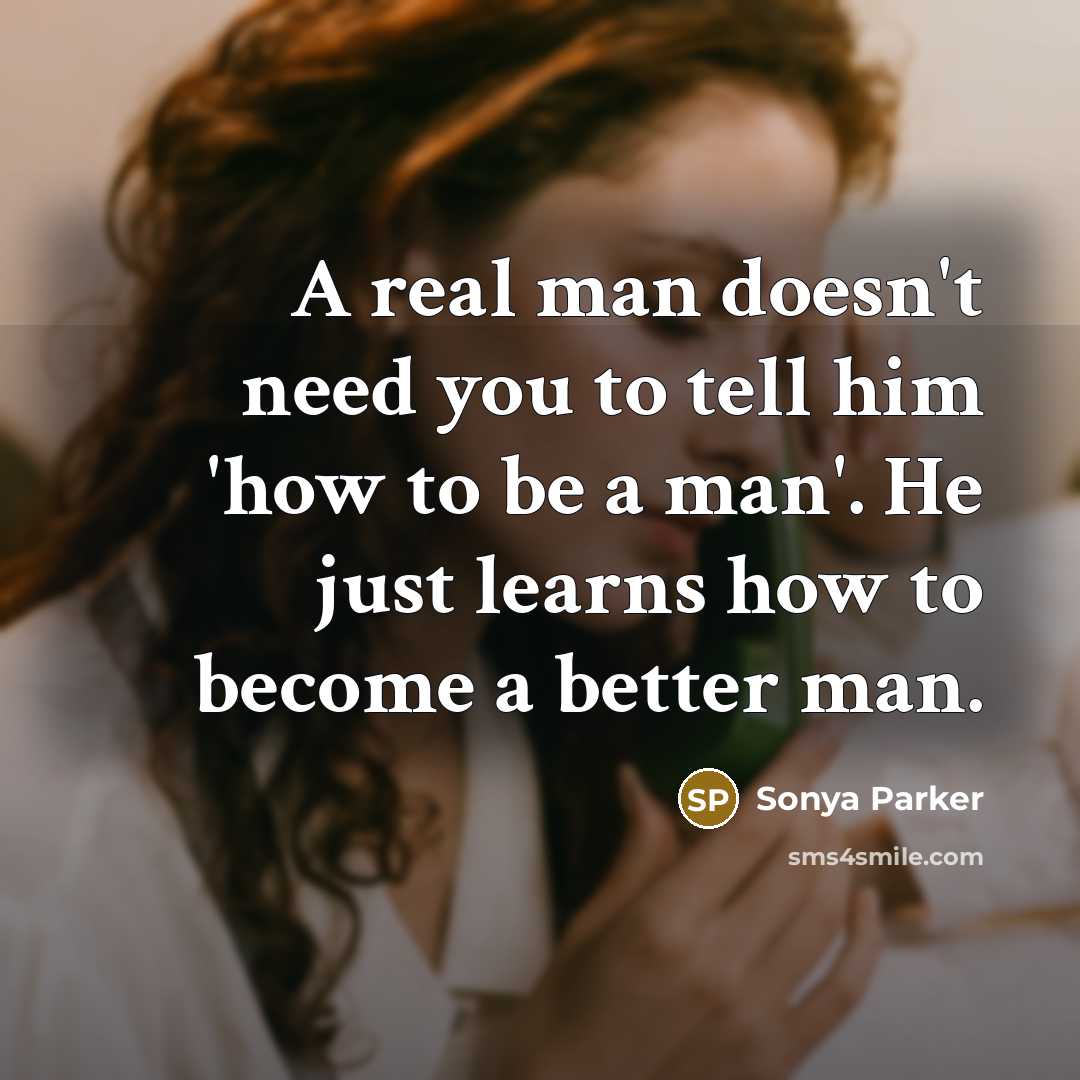 “A real man doesn't need you to tell him 'how…” quote by Sonya Parker