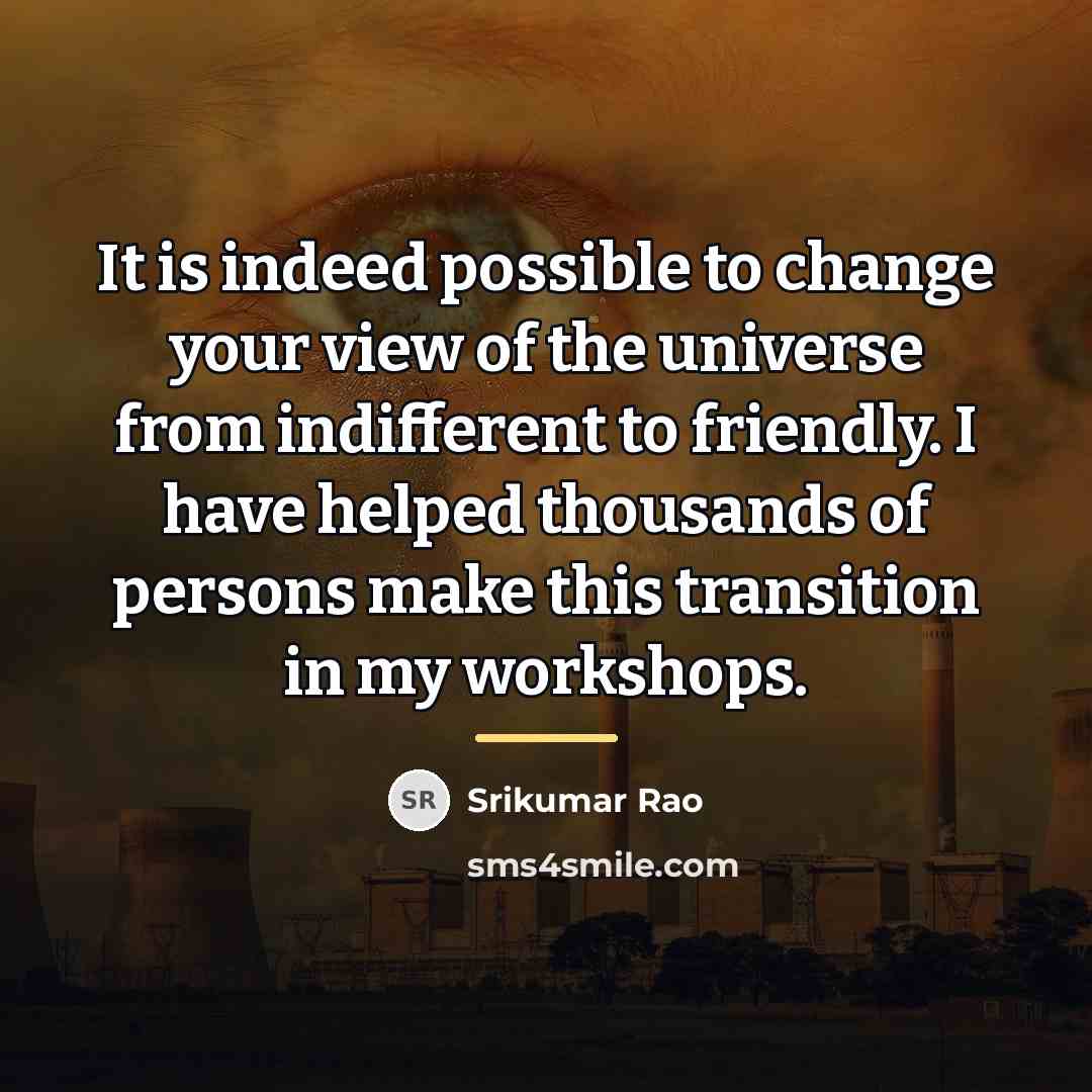 “It is indeed possible to change your view of the…” quote by Srikumar Rao