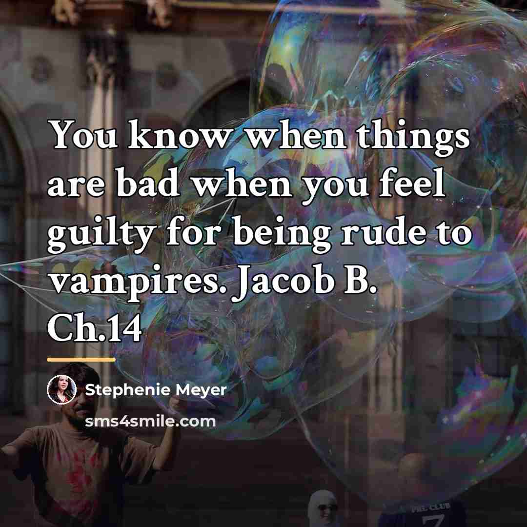 “You know when things are bad when you feel guilty…” quote by Stephenie Meyer