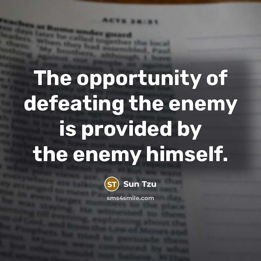 “The opportunity of defeating the enemy is provided by the…” quote by Sun Tzu
