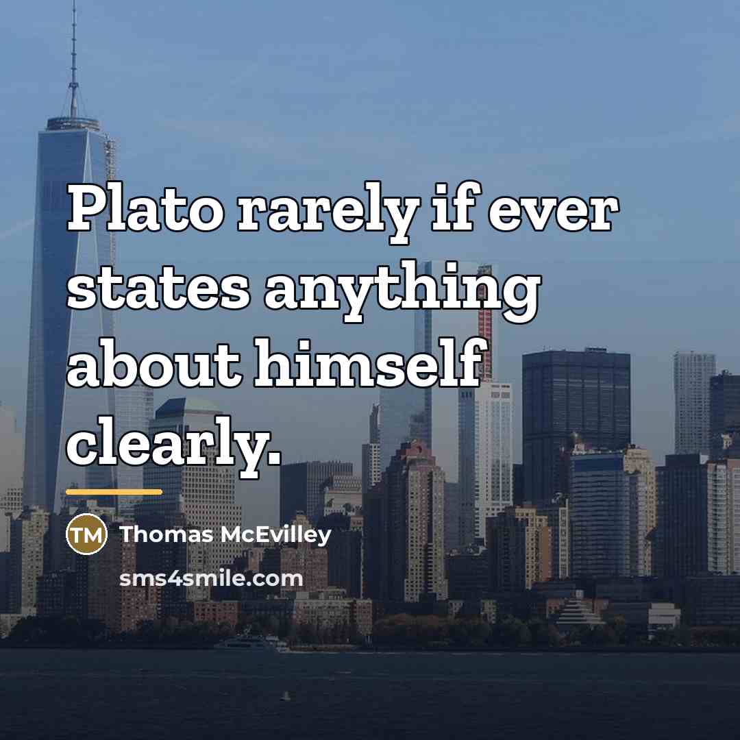 “Plato rarely if ever states anything about himself clearly.…” quote by Thomas McEvilley