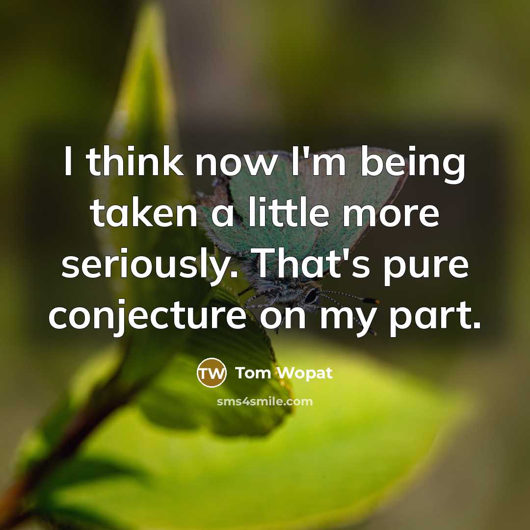 “I think now I'm being taken a little more seriously.…” quote by Tom Wopat
