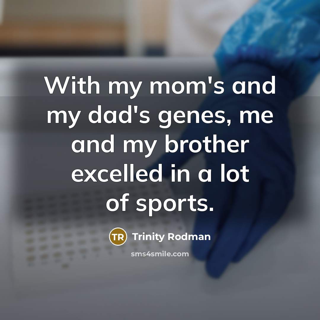 “With my mom's and my dad's genes, me and my…” quote by Trinity Rodman