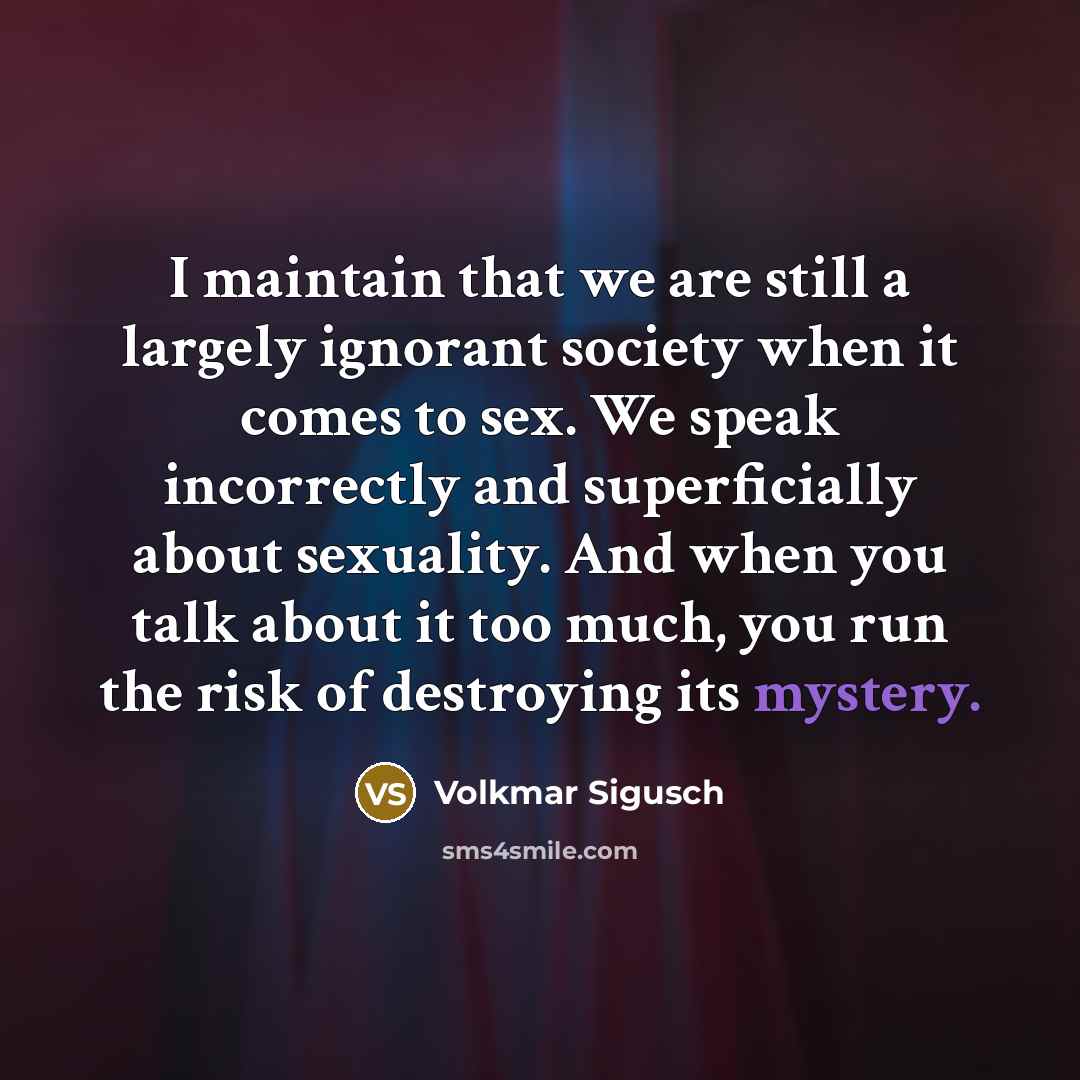 “I maintain that we are still a largely ignorant society…” quote by Volkmar Sigusch