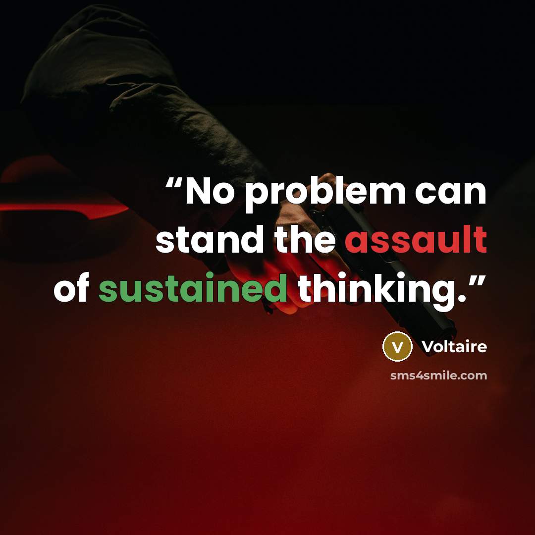 “No problem can stand the assault of sustained thinking.” quote by Voltaire