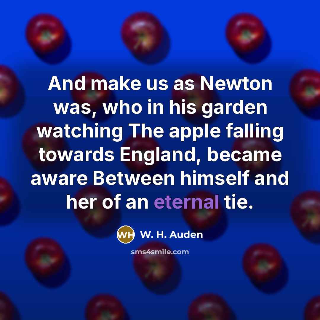 “And make us as Newton was, who in his garden…” quote by W. H. Auden
