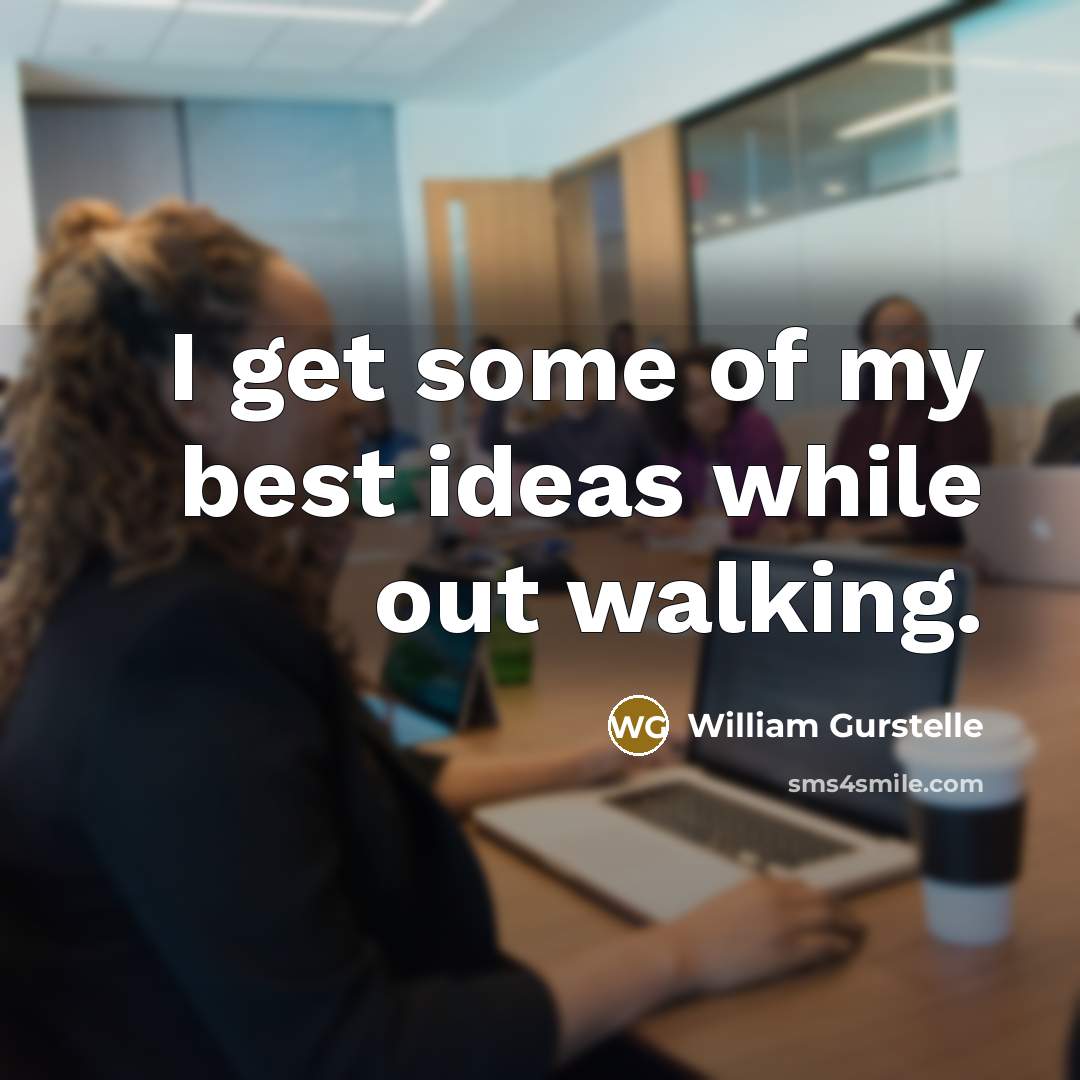“I get some of my best ideas while out walking.…” quote by William Gurstelle