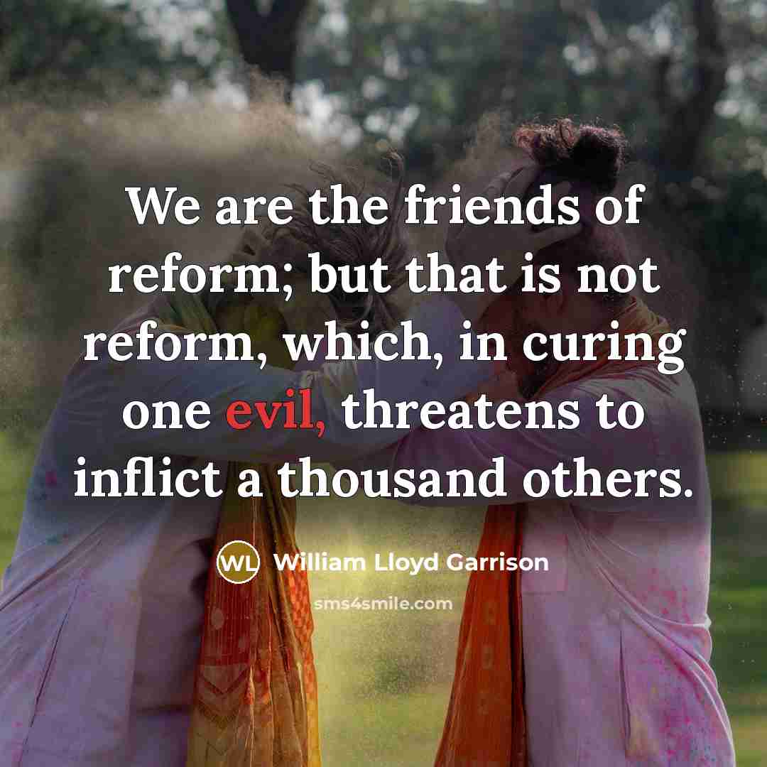 “We are the friends of reform; but that is not…” quote by William Lloyd Garrison