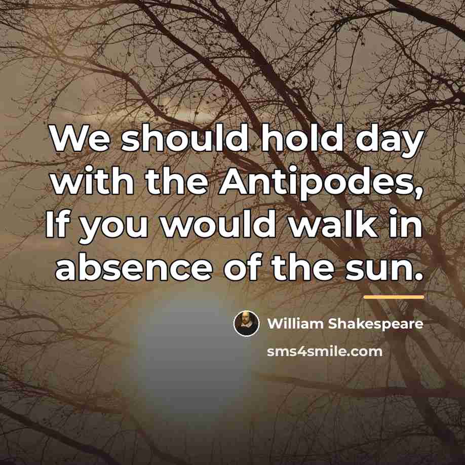 “We should hold day with the Antipodes, If you would…” quote by William Shakespeare