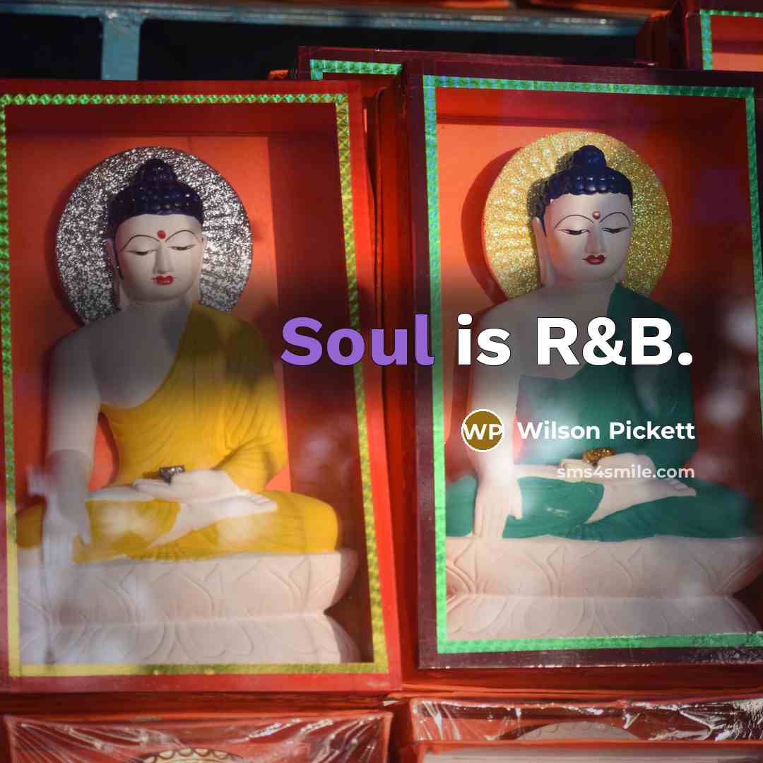 “Soul is R&B.…” quote by Wilson Pickett