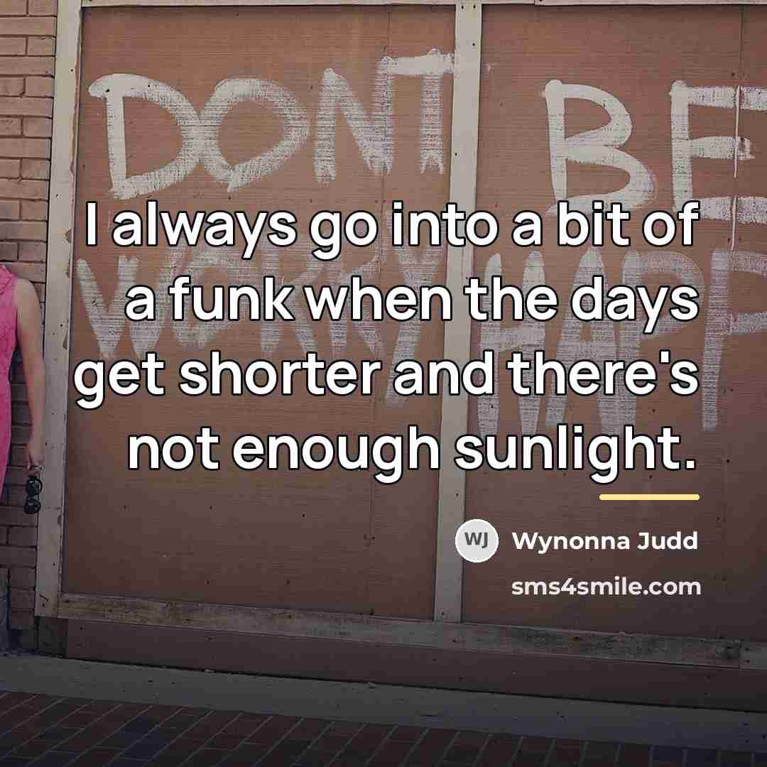 “I always go into a bit of a funk when…” quote by Wynonna Judd