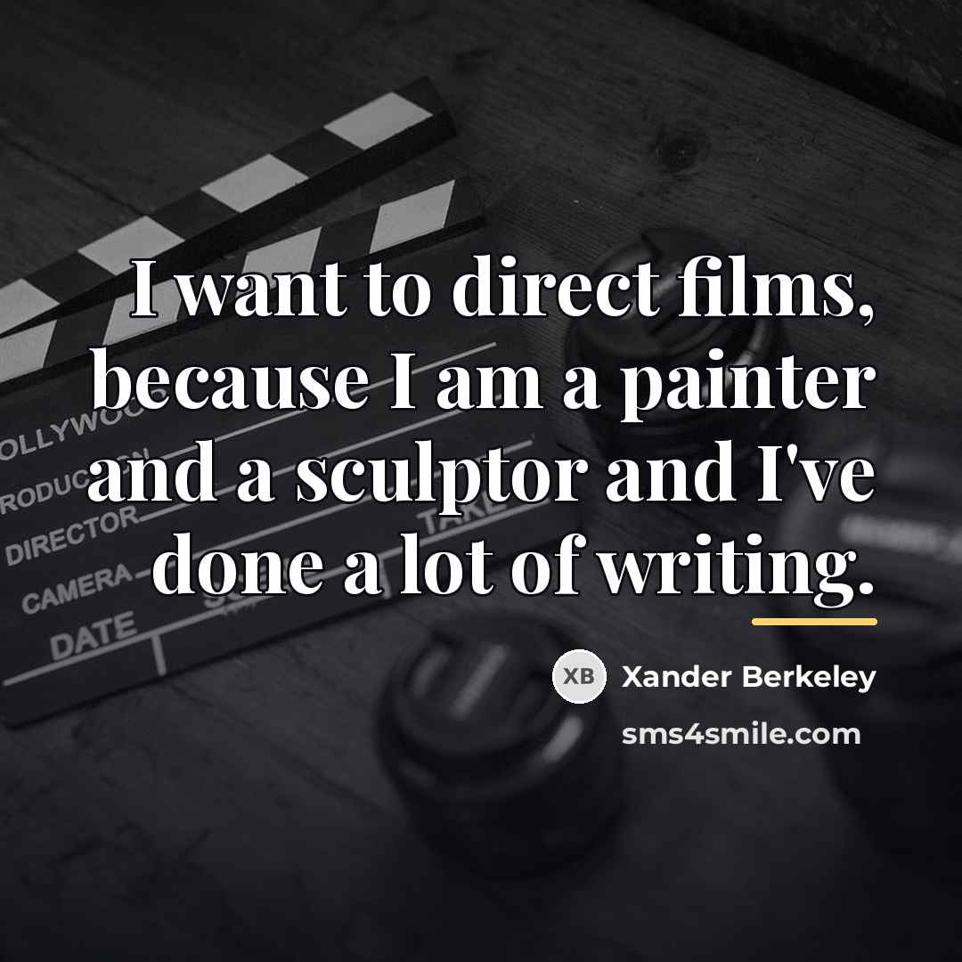 “I want to direct films, because I am a painter…” quote by Xander Berkeley