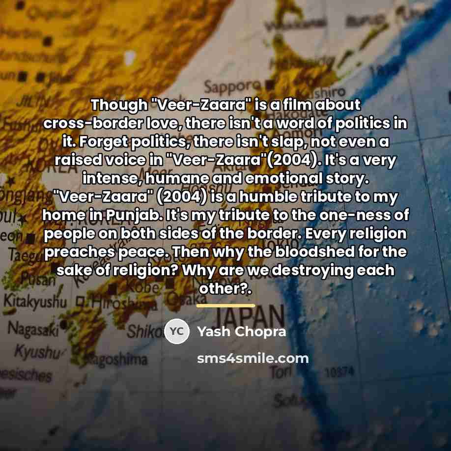 “Though "Veer-Zaara" is a film about cross-border love, there isn't…” quote by Yash Chopra