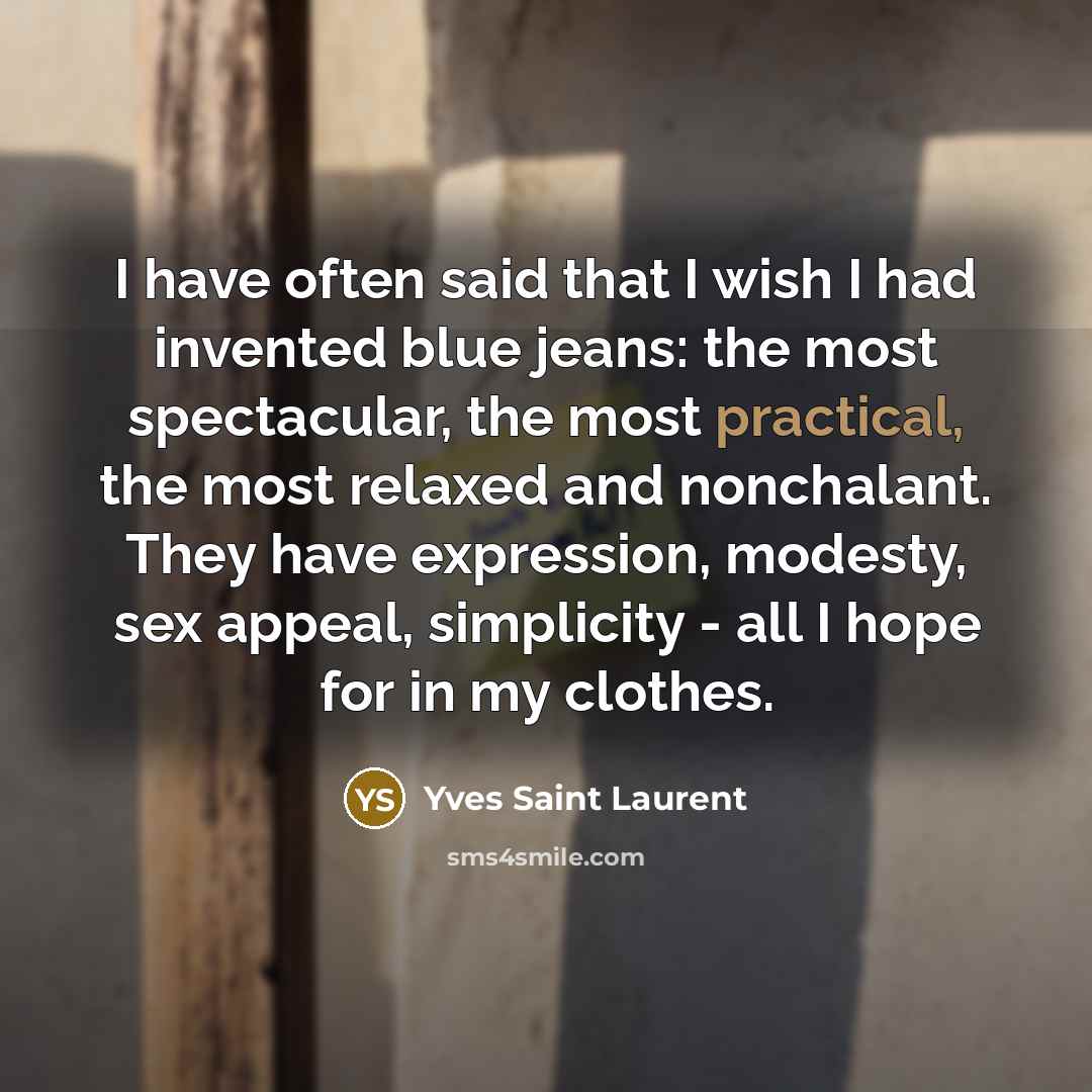 “I have often said that I wish I had invented…” quote by Yves Saint Laurent