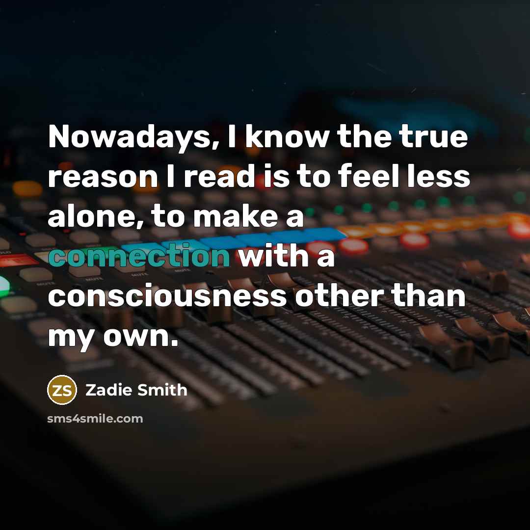 “Nowadays, I know the true reason I read is to…” quote by Zadie Smith