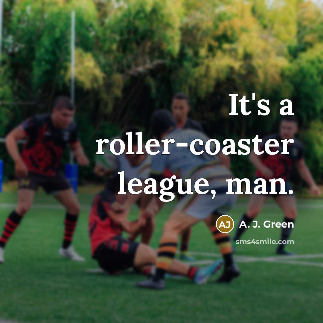 “It's a roller-coaster league, man.” quote by A. J. Green