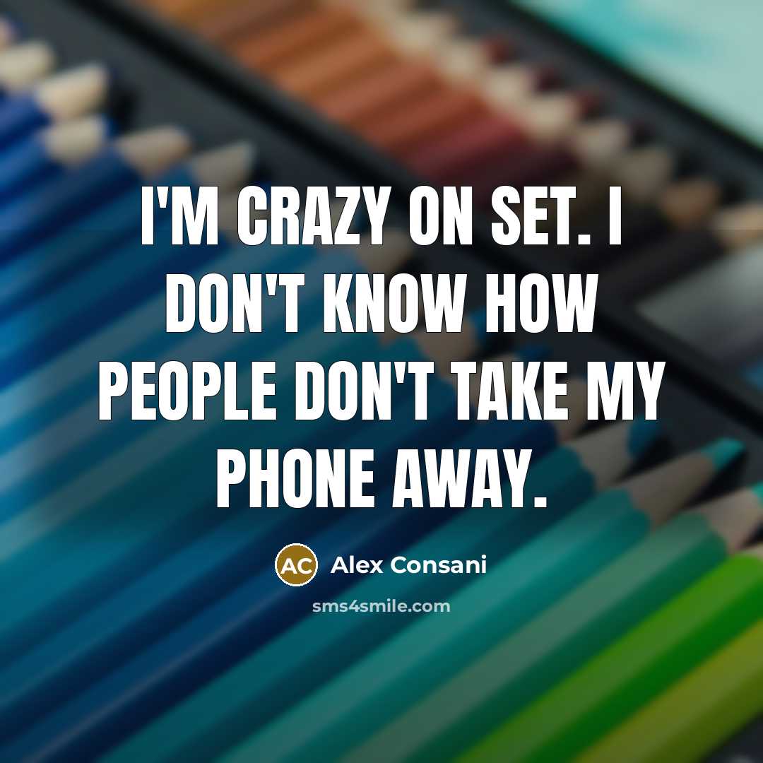 “I'm crazy on set. I don't know how people don't…” quote by Alex Consani