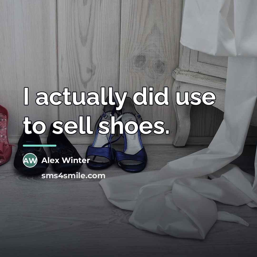 “I actually did use to sell shoes.…” quote by Alex Winter