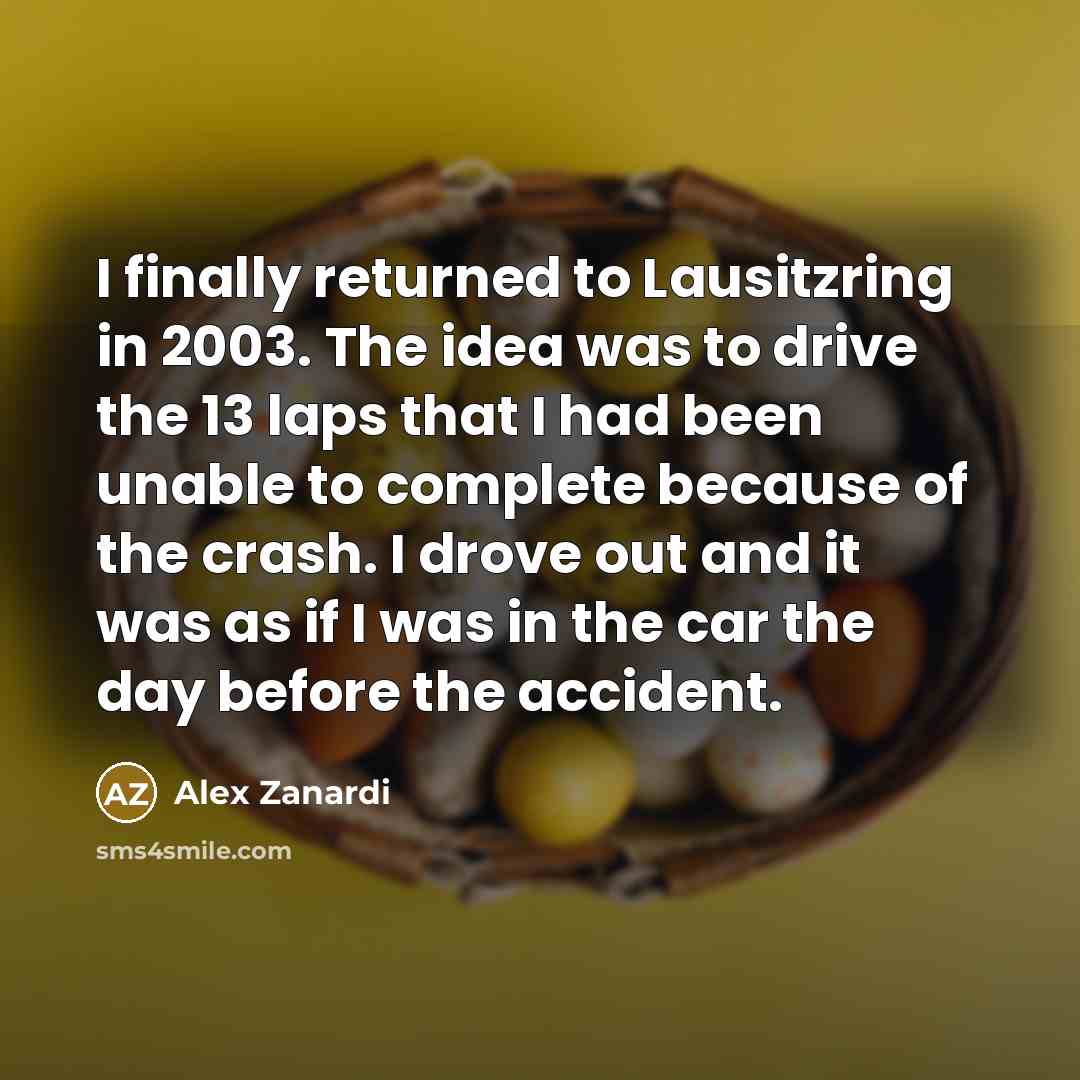 “I finally returned to Lausitzring in 2003. The idea was…” quote by Alex Zanardi
