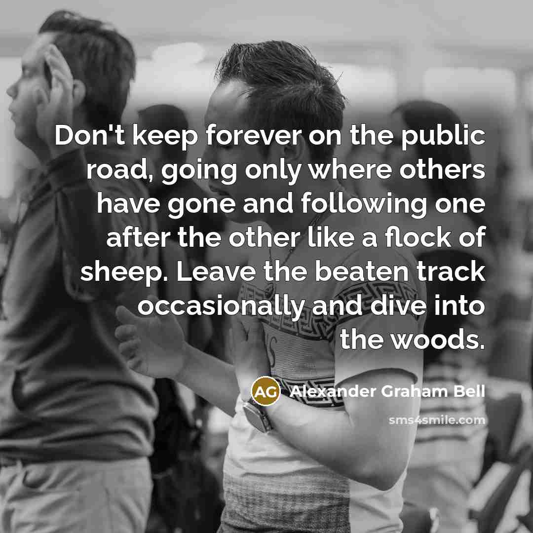 “Don't keep forever on the public road, going only where…” quote by Alexander Graham Bell