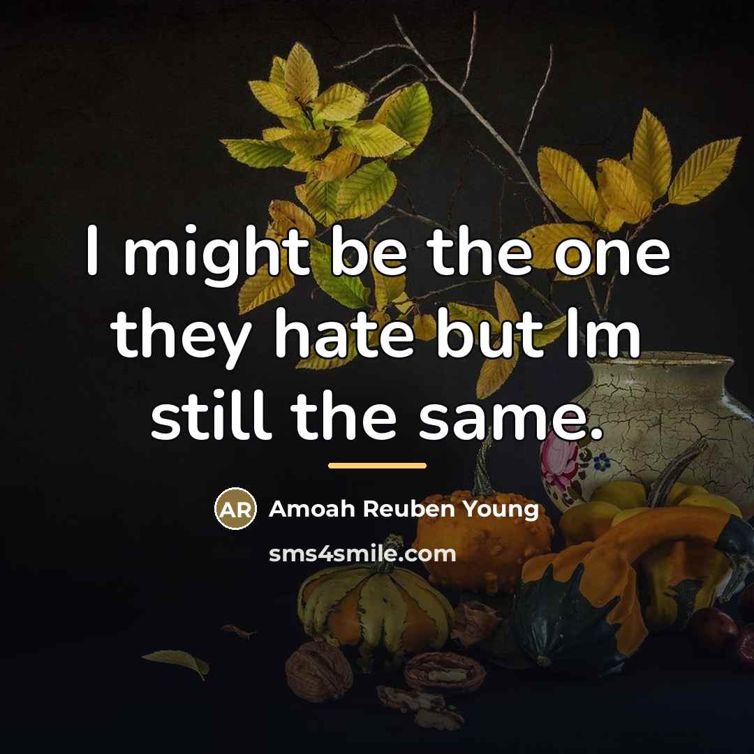 “I might be the one they hate but Im still…” quote by Amoah Reuben Young