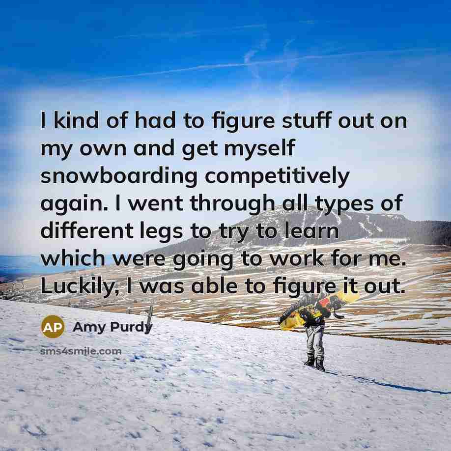 “I kind of had to figure stuff out on my…” quote by Amy Purdy