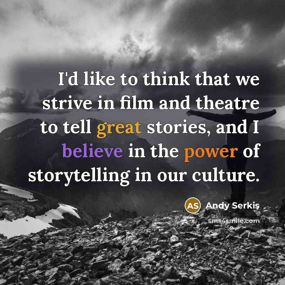 “I'd like to think that we strive in film and…” quote by Andy Serkis