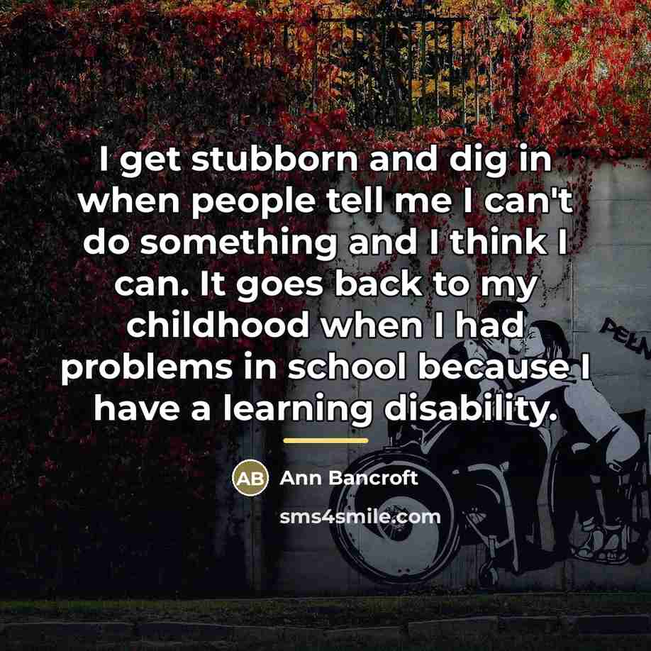 “I get stubborn and dig in when people tell me…” quote by Ann Bancroft