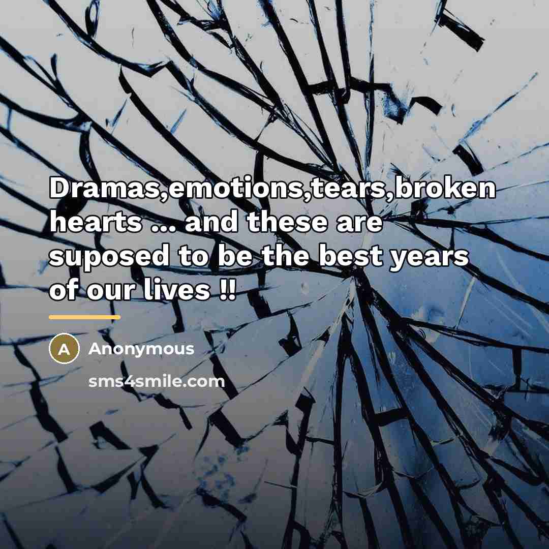 “Dramas,emotions,tears,broken hearts ... and these are suposed to be the…” quote by Anonymous