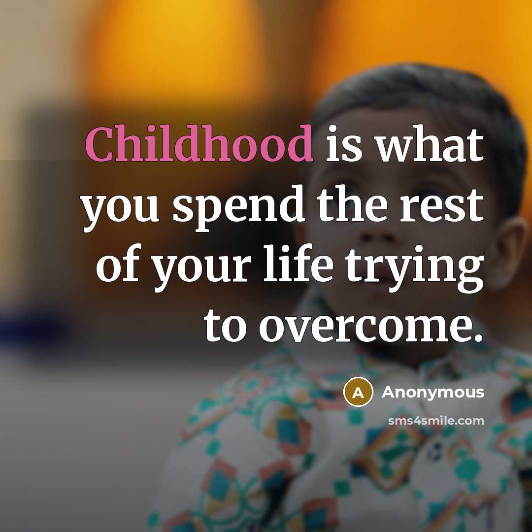 “Childhood is what you spend the rest of your life…” quote by Anonymous