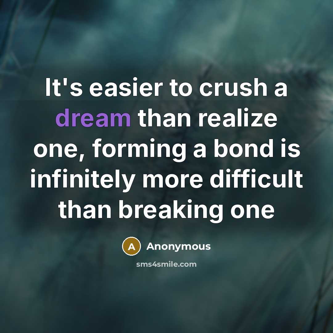 “It's easier to crush a dream than realize one, forming…” quote by Anonymous