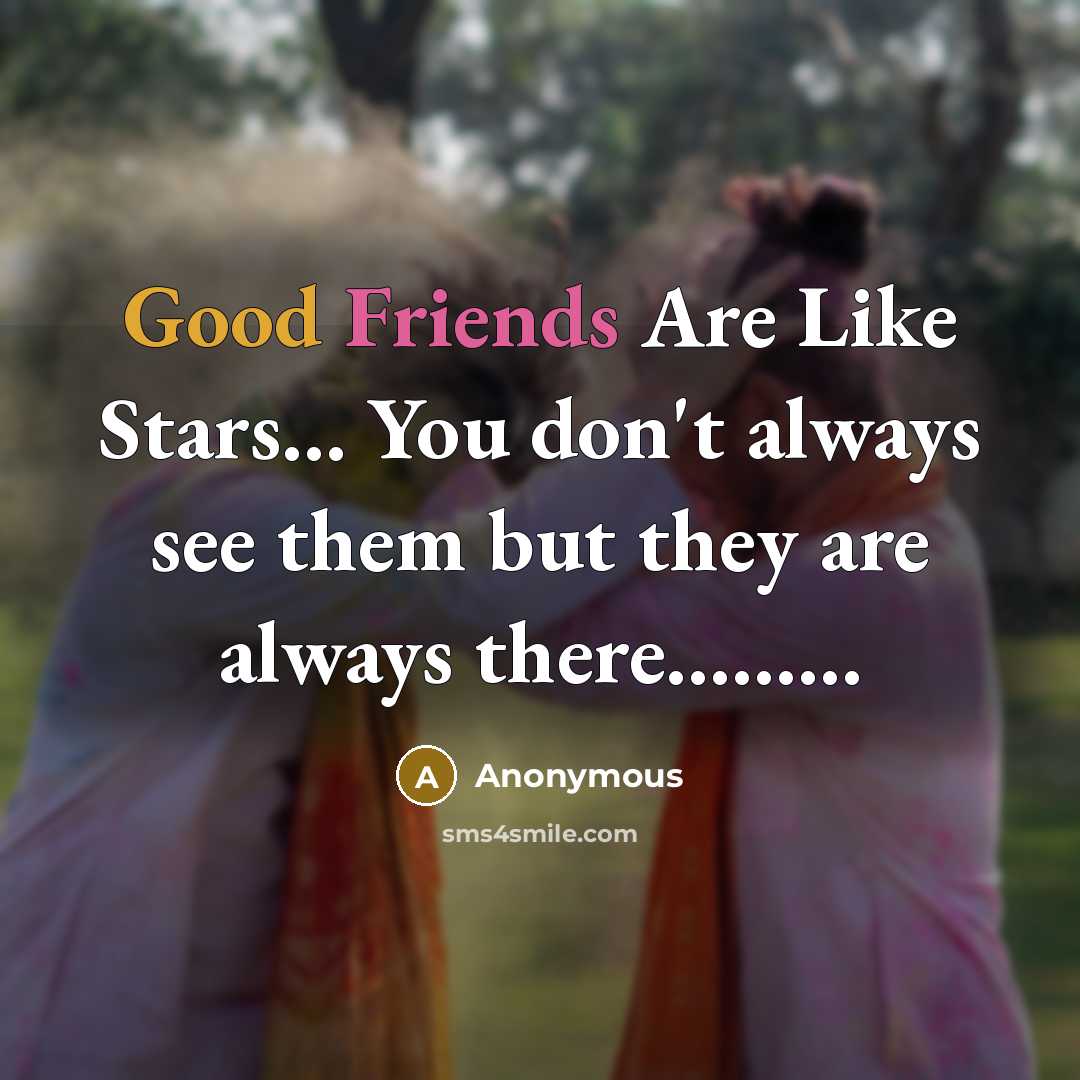 “Good Friends Are Like Stars... You don't always see them but they are always there………” quote by Anonymous