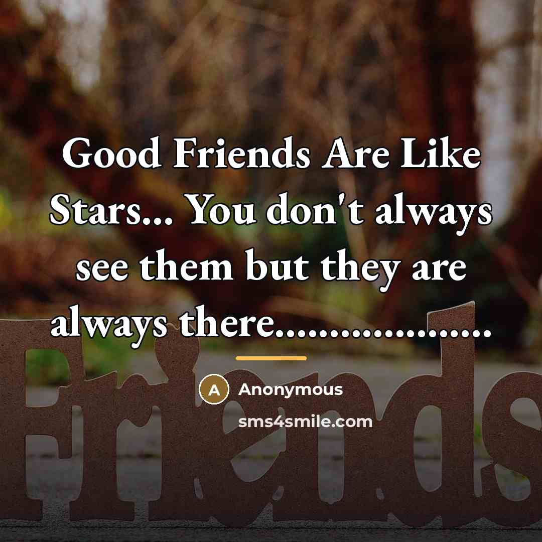 “Good Friends Are Like Stars... You don't always see them…” quote by Anonymous