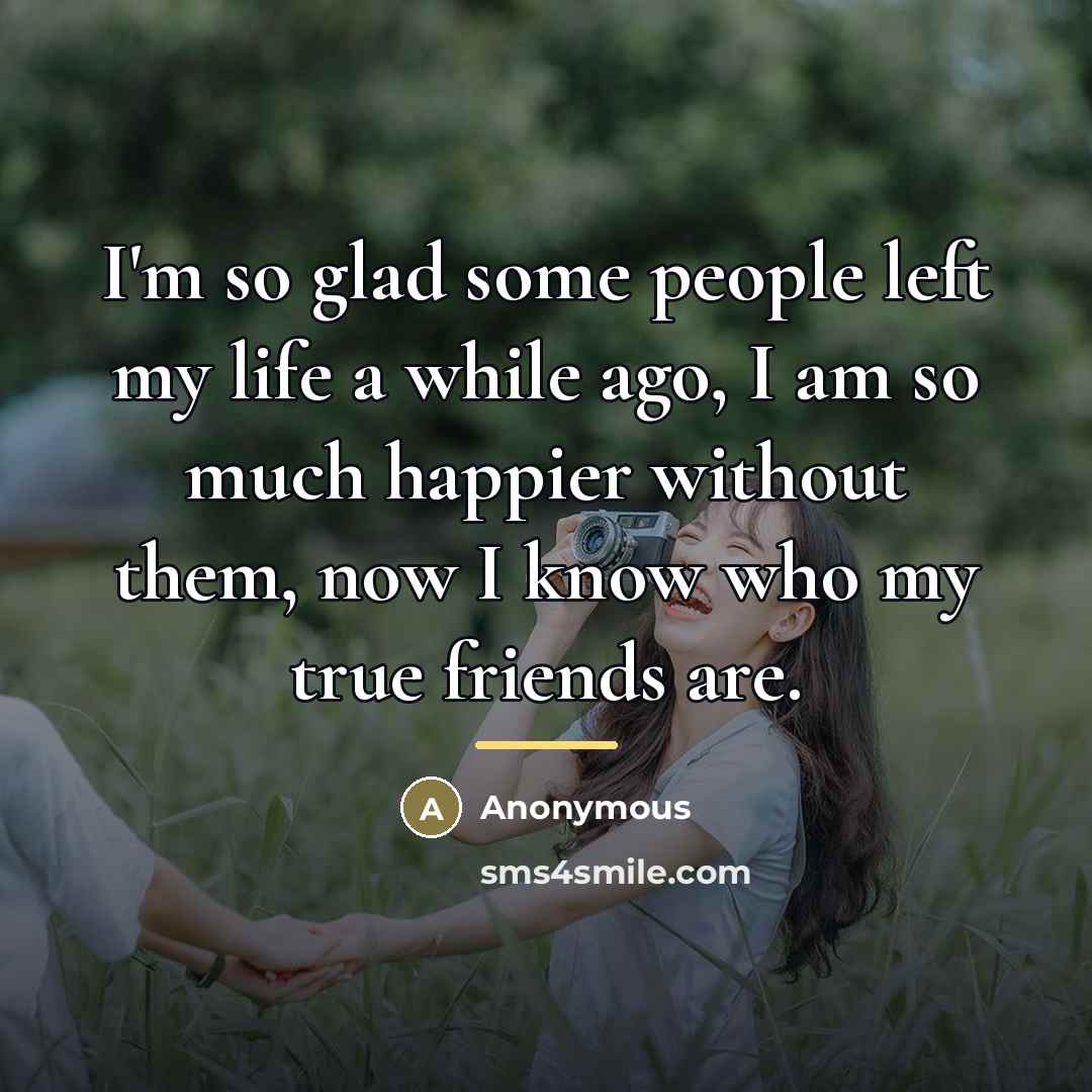 “I'm so glad some people left my life a while…” quote by Anonymous
