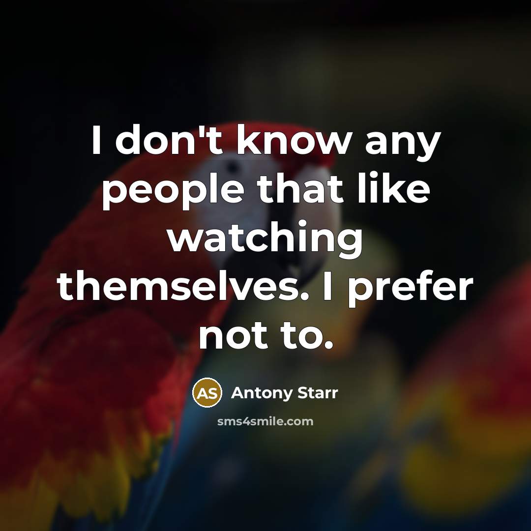 “I don't know any people that like watching themselves. I…” quote by Antony Starr