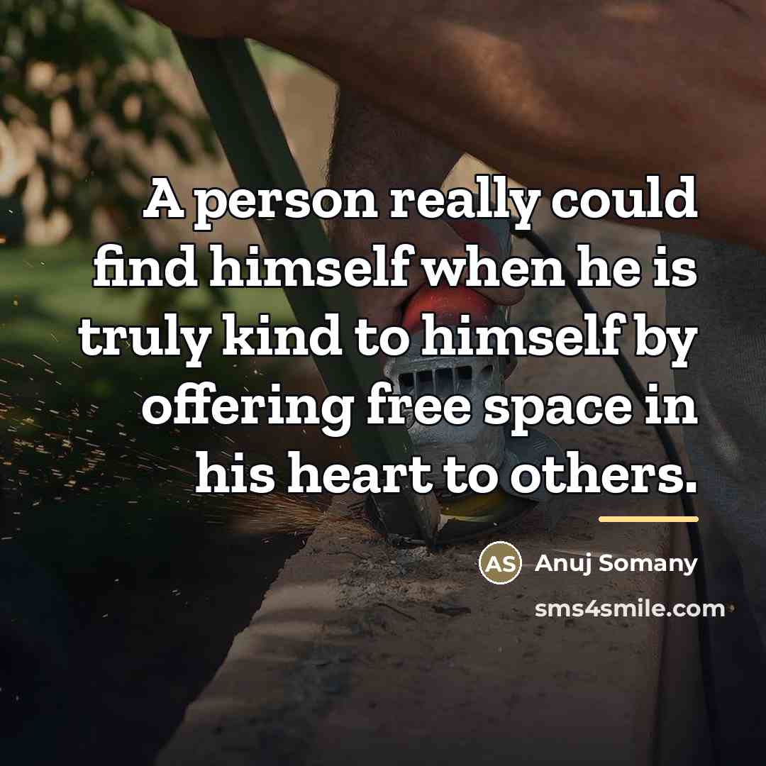 “A person really could find himself when he is truly…” quote by Anuj Somany