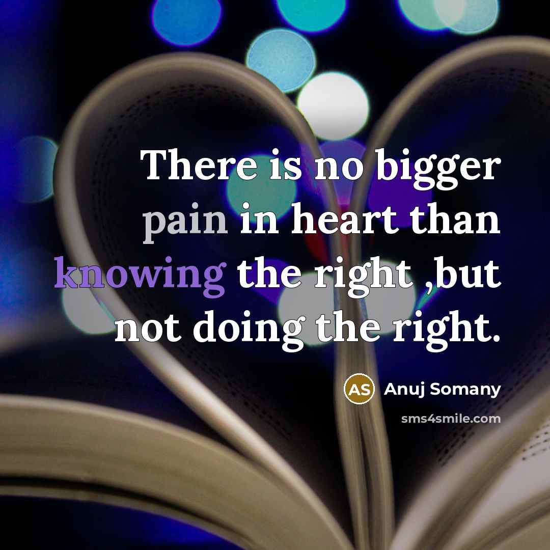 “There is no bigger pain in heart than knowing the…” quote by Anuj Somany