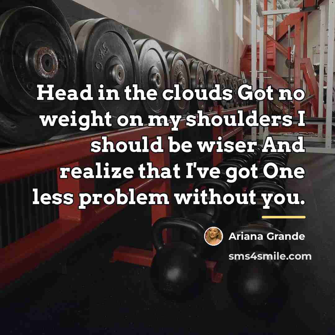 “Head in the clouds Got no weight on my shoulders…” quote by Ariana Grande