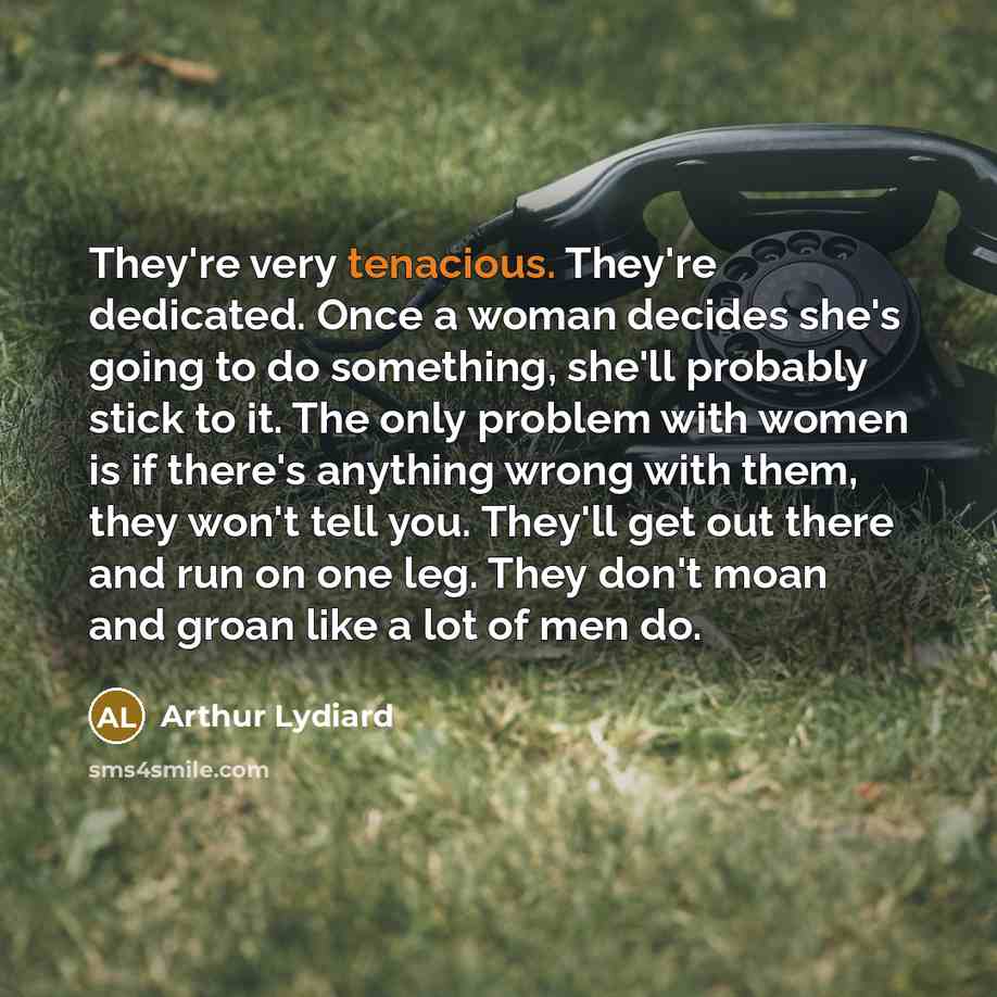 “They're very tenacious. They're dedicated. Once a woman decides she's…” quote by Arthur Lydiard