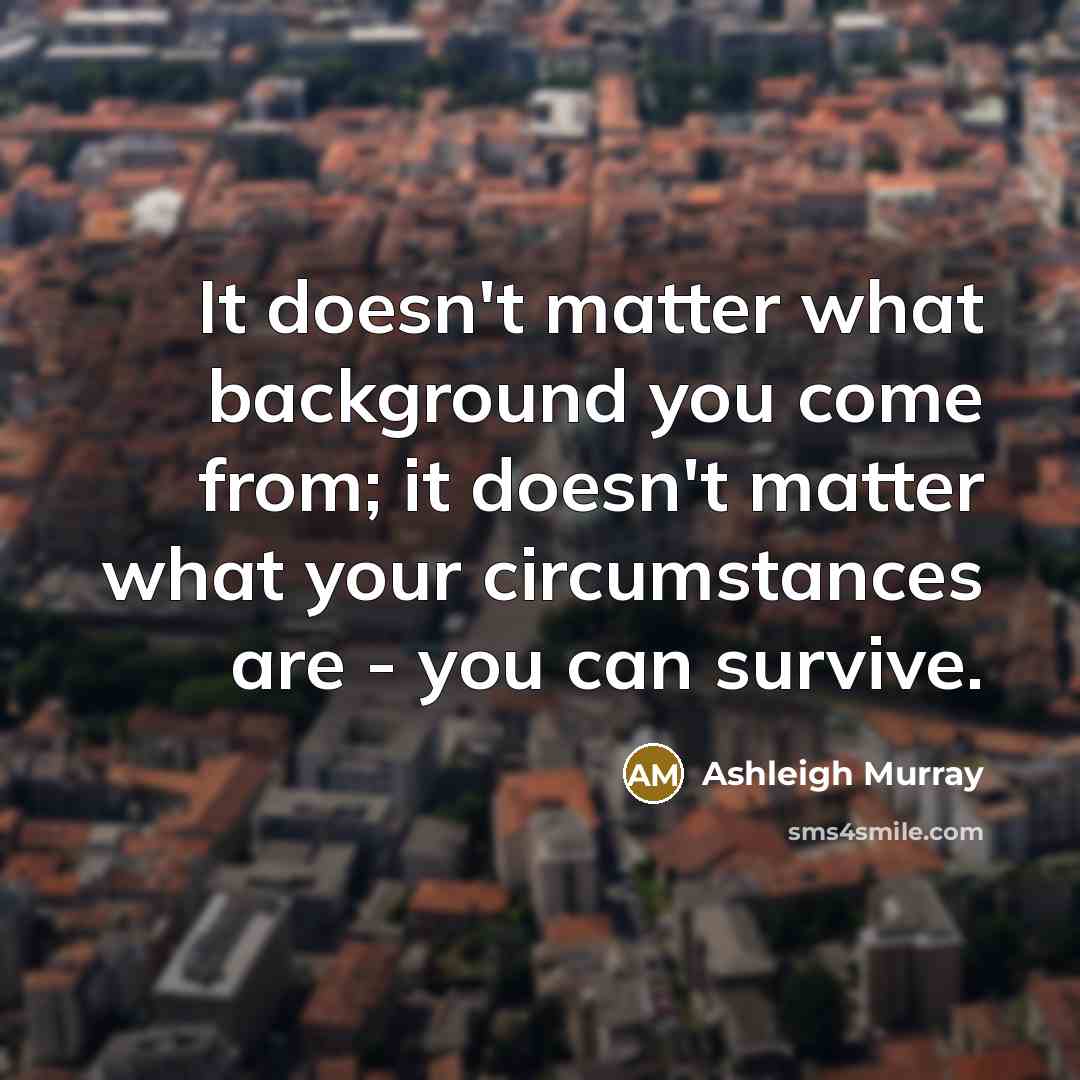 “It doesn't matter what background you come from; it doesn't…” quote by Ashleigh Murray