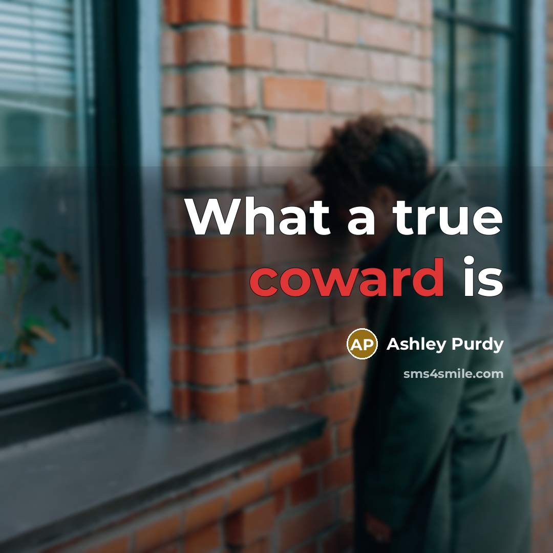 “What a true coward is…” quote by Ashley Purdy