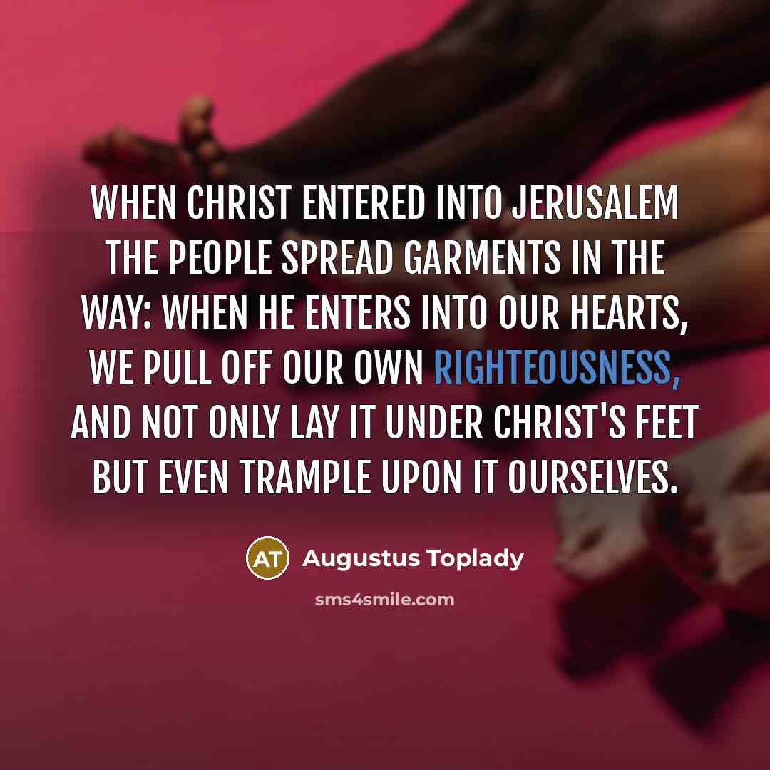 “When Christ entered into Jerusalem the people spread garments in…” quote by Augustus Toplady